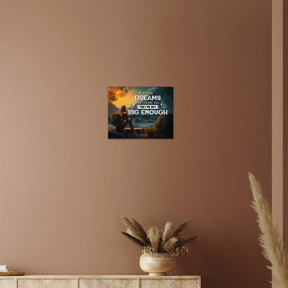 If Your Dreams Don't Scare You Quote Positive Motivation Room Decor Horizontal High Gloss Metal Art Print