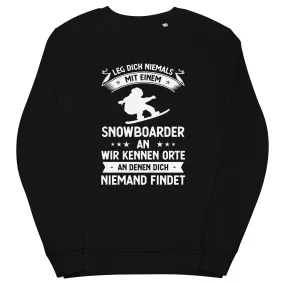 Leg Dich Niemals Mit Einem Snowboarder An Wir Kennen Orte An Denen Dich Niemand Findet - Unisex Premium Organic Sweatshirt