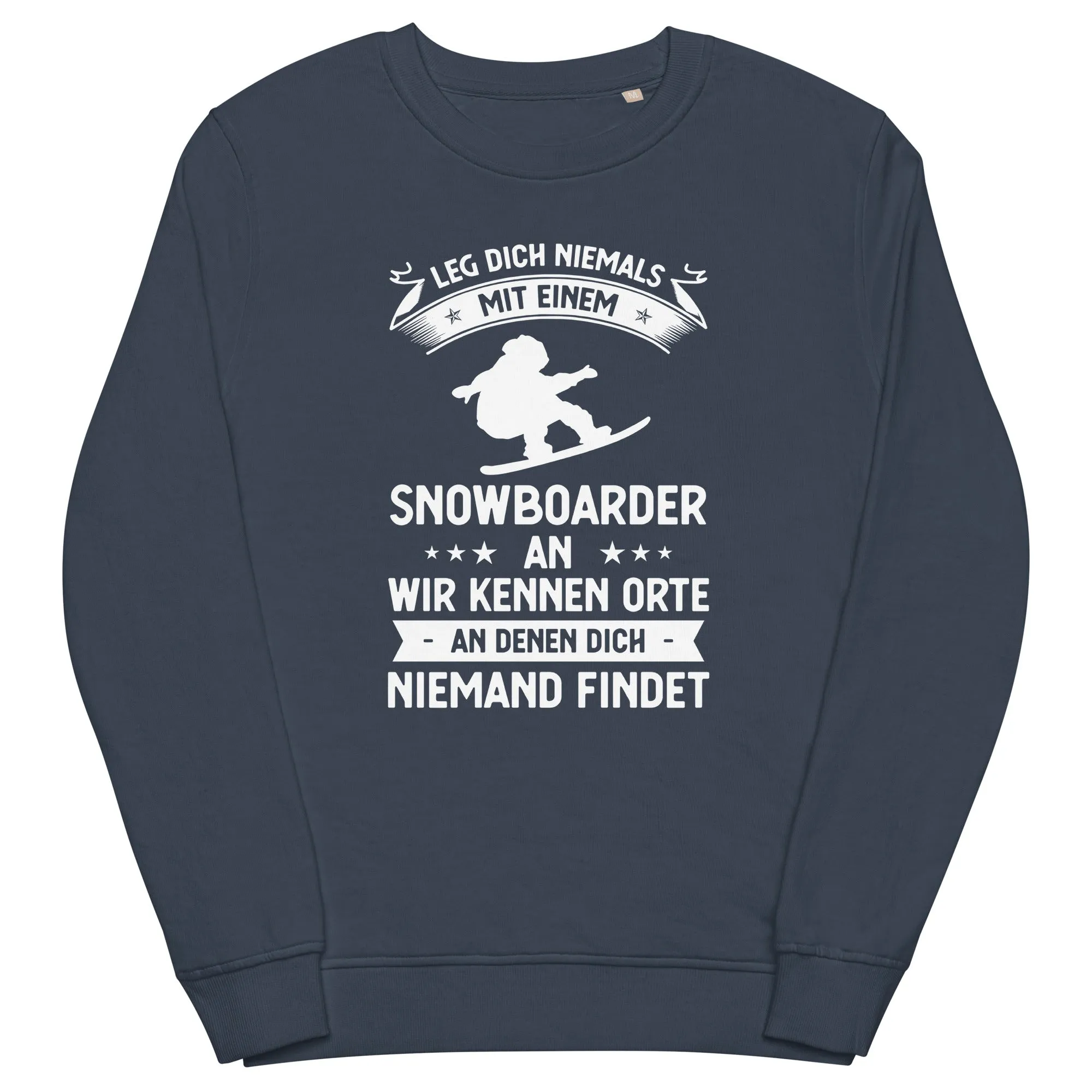 Leg Dich Niemals Mit Einem Snowboarder An Wir Kennen Orte An Denen Dich Niemand Findet - Unisex Premium Organic Sweatshirt