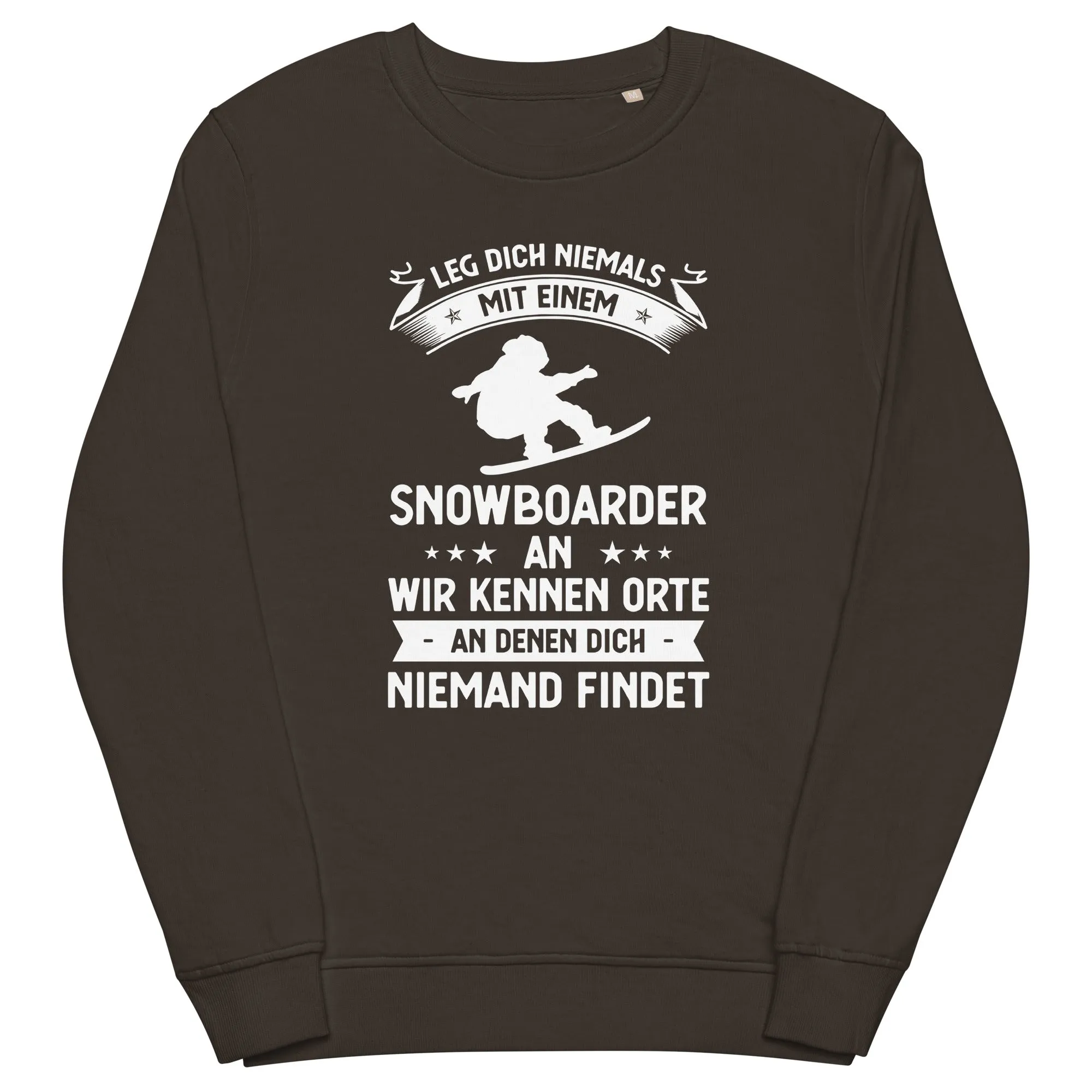 Leg Dich Niemals Mit Einem Snowboarder An Wir Kennen Orte An Denen Dich Niemand Findet - Unisex Premium Organic Sweatshirt